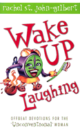 Wake Up Laughing: Offbeat Devotions for the "Unconventional" Woman