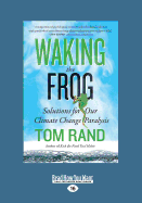 Waking the Frog: Solutions for Our Climate Change Paralysis