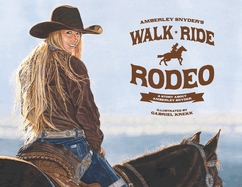 Walk Ride Rodeo: A Story about Amberley Snyder