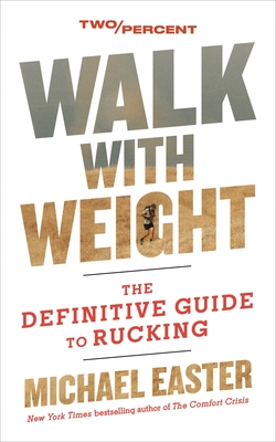 Walk with Weight: The Definitive Guide to Rucking - Easter, Michael