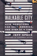Walkable City: How Downtown Can Save America, One Step at a Time