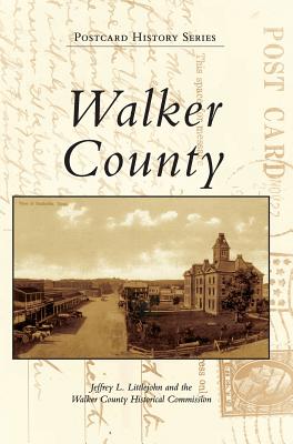 Walker County - Littlejohn, Jeffrey L, and The Walker County Historical Commission