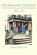Walking and Dancing: Three Years of Dance in London, 1951-53