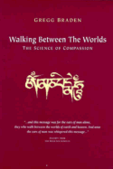 Walking Between the Worlds: The Science of Compassion