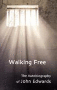 Walking Free: Autobiography of John Edwards