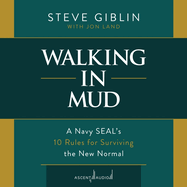 Walking in Mud: A Navy Seal's 10 Rules for Surviving the New Normal