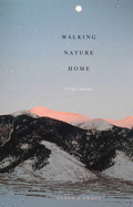 Walking Nature Home: A Life's Journey