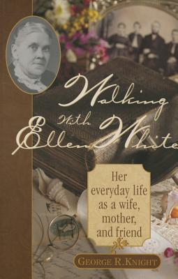 Walking with Ellen White: The Human Interest Story - Knight, George R