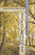 Walking With God Through Grief: When the Road Gets Sticky