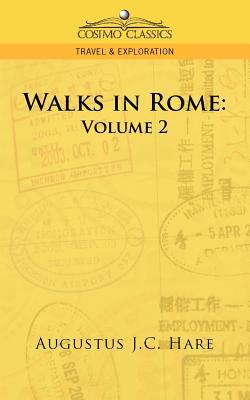 Walks in Rome: Volume 2 - Hare, Augustus John Cuthbert
