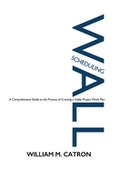 Wall Scheduling: A Comprehensive Guide to the Process of Creating a Viable Project Work Plan