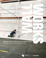 Wall Works: Working with the Wall Since the 1960s