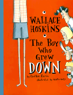 Wallace Hoskins, the Boy Who Grew Down