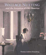 Wallace Nutting and the Invention of Old America