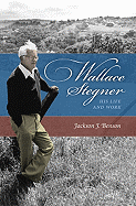 Wallace Stegner: His Life and Work