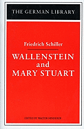 Wallenstein and Mary Stuart: Friedrich Schiller