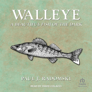 Walleye: A Beautiful Fish of the Dark