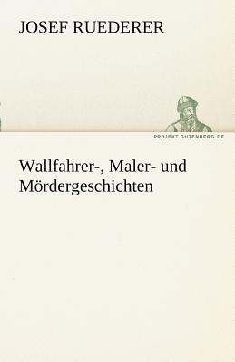 Wallfahrer-, Maler- Und M Rdergeschichten - Ruederer, Josef