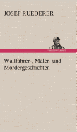 Wallfahrer-, Maler- Und Mordergeschichten