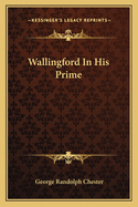 Wallingford in His Prime