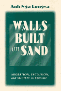 Walls Built on Sand: Migration, Exclusion, and Society in Kuwait