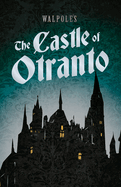 Walpole's The Castle of Otranto; Including an Introductory Excerpt by Austin Dobson