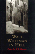 Walt Whitman in Hell: Poems - Hummer, T R