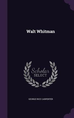 Walt Whitman - Carpenter, George Rice