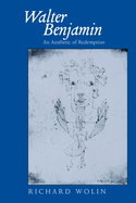 Walter Benjamin: An Aesthetic of Redemption Volume 7