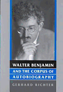Walter Benjamin and the Corpus of Autobiography