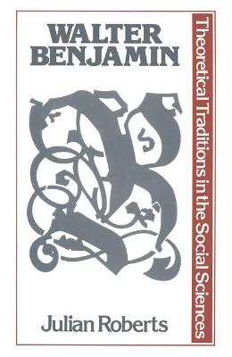 Walter Benjamin - Roberts, J. (Editor)