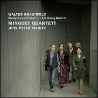 Walter Braunfels: String Quartets Nos. 1-3; String Quintet - Jens Peter Maintz (cello); Minguet Quartett