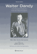 Walter Dandy: The Personal Side of a Premier Neurosurgeon, Revised Edition