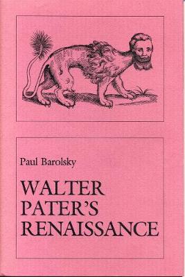 Walter Pater's Renaissance - Barolsky, Paul