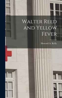 Walter Reed and Yellow Fever - Kelly, Howard a