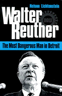Walter Reuther: The Most Dangerous Man in Detroit
