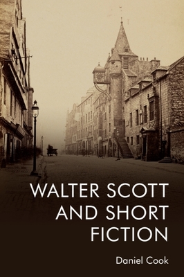Walter Scott and Short Fiction - Cook, Daniel