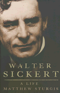 Walter Sickert: A Life