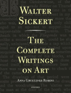 Walter Sickert: The Complete Writings on Art
