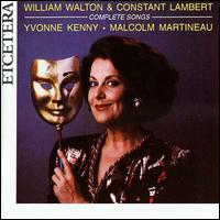Walton / Lambert: Complete Songs - Malcolm Martineau (piano); Yvonne Kenny (soprano)