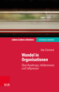 Wandel in Organisationen: Uber Roadmaps, Heldenreisen Und Saftpressen