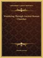 Wandering Through Ancient Roman Churches
