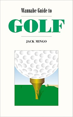 Wannabe Guide to Golf - Mingo, Jack