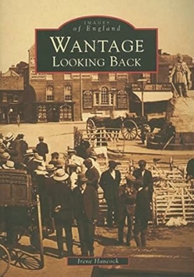 Wantage: Looking Back - Hancock, Irene
