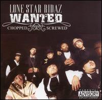 Wanted [Chopped & Screwed] - Lone Star Ridaz