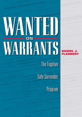 Wanted on Warrants: The Fugitive Safe Surrender Program - Flannery