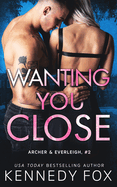 Wanting You Close: Archer & Everleigh #2