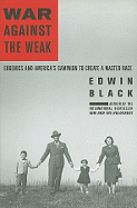 War Against the Weak: Eugenics and America's Campaign to Create a Master Race