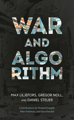 War and Algorithm - Liljefors, Max, and Noll, Gregor, and Steuer, Daniel