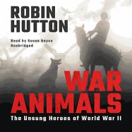 War Animals: The Unsung Heroes of World War II